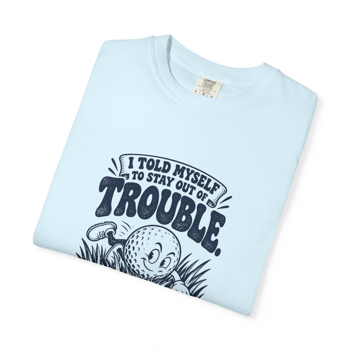Stay Out of Trouble – Funny Golf T-Shirt – Bad Advice Club product mockup