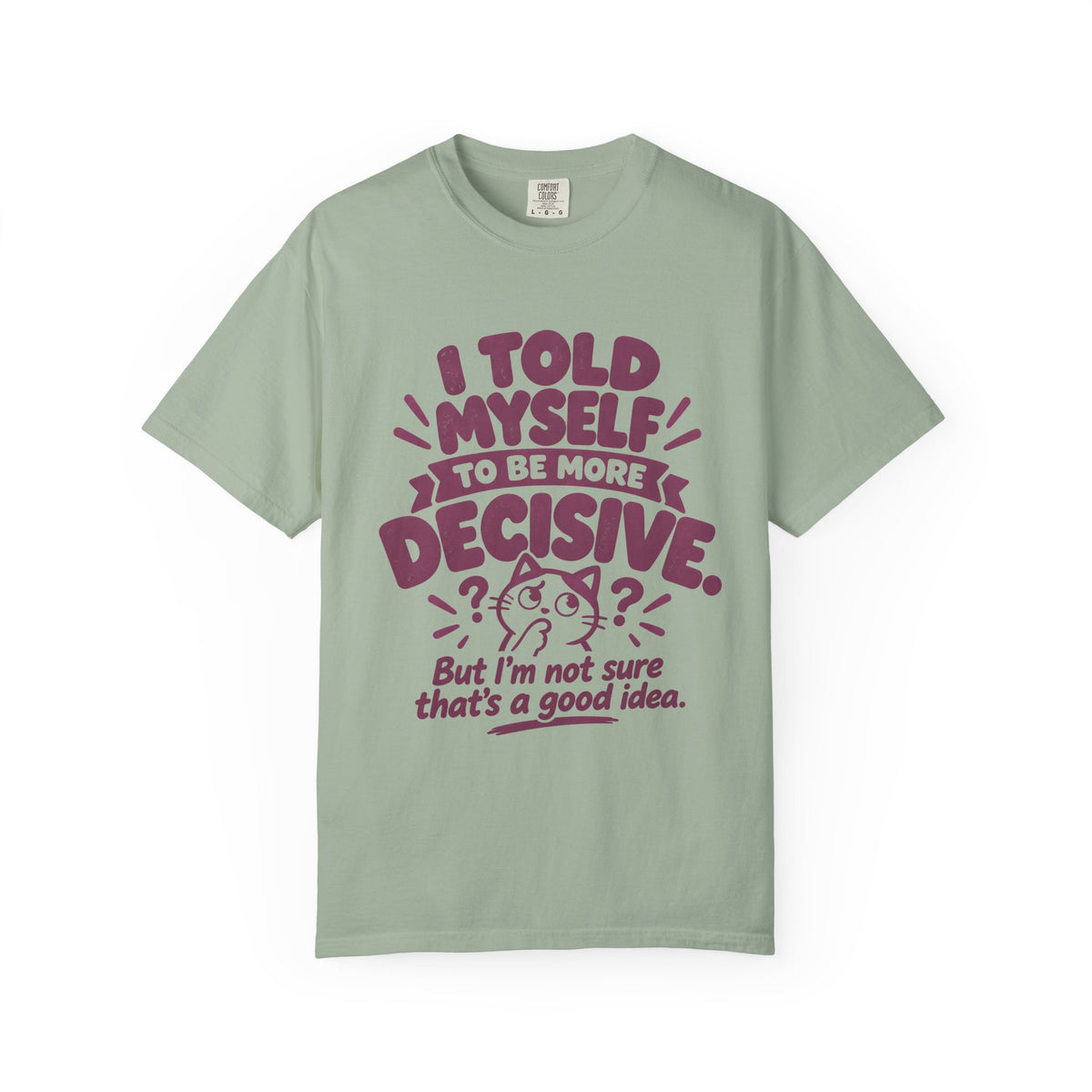 “I Told Myself to Be More Decisive” Funny Quote T-Shirt