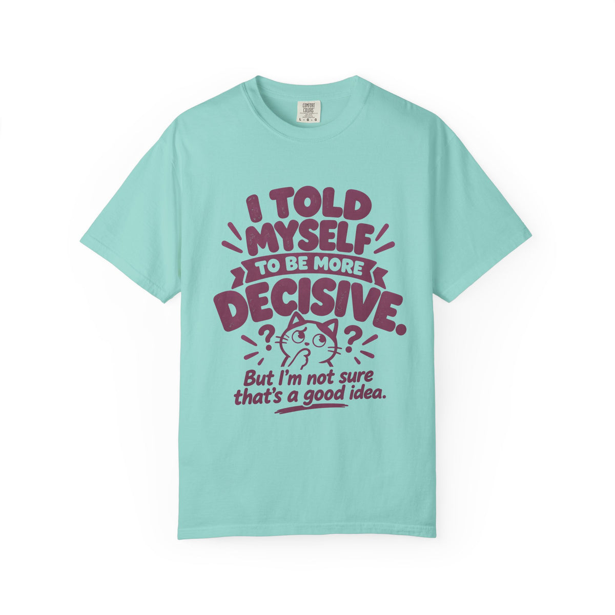 “I Told Myself to Be More Decisive” Funny Quote T-Shirt