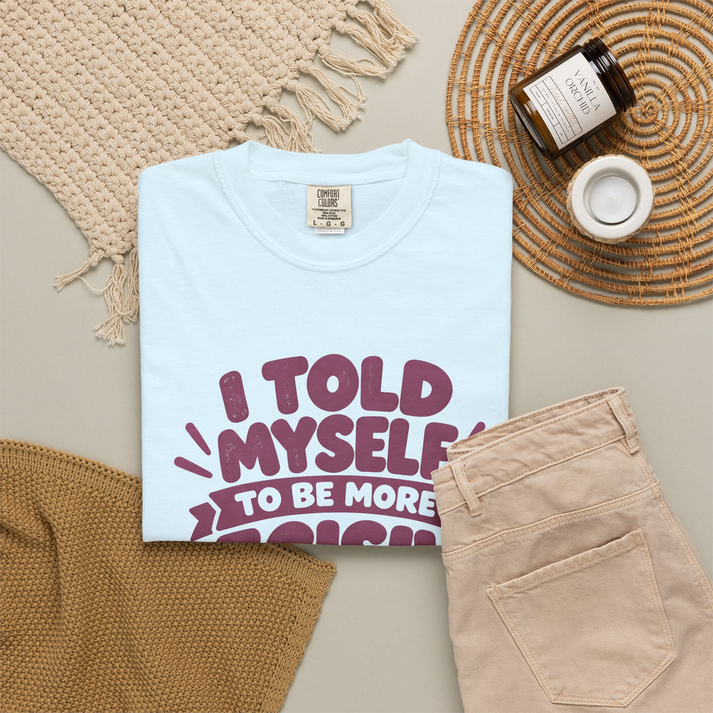 “I Told Myself to Be More Decisive” Funny Quote T-Shirt
